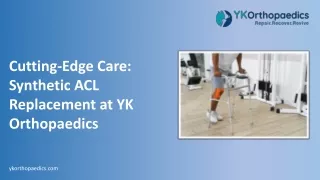 Cutting-Edge Care Synthetic ACL Replacement at YK Orthopaedics