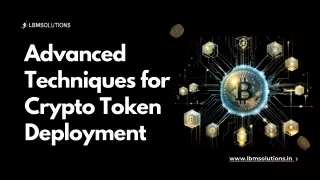 Advanced  Techniques for Crypto Token  Deployment