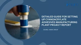 Cyanoacrylate Adhesives Manufacturing Plant Project Report