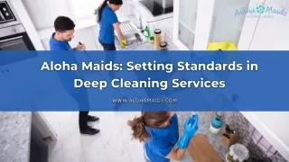 Aloha Maids: Setting Standards in Deep Cleaning Services