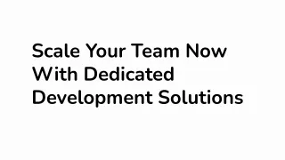 Scale Your Team Now With Dedicated Development Solutions