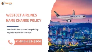 1-844-482-4806- WestJet Airlines Name Change Policy Key Information for Travelers