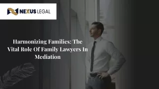 July Slides - Harmonizing Families_ The Vital Role Of Family Lawyers In Mediation
