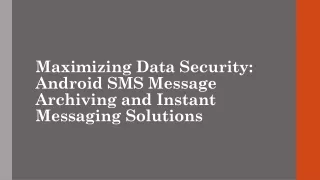 Maximizing Data Security Android SMS Message Archiving and Instant Messaging Solutions