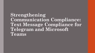 Strengthening Communication Compliance Text Message Compliance for Telegram and Microsoft Teams