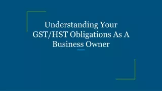 Understanding Your GST_HST Obligations As A Business Owner