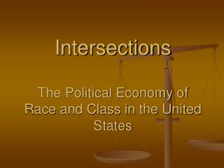 Intersections The Political Economy of Race and Class in the United States