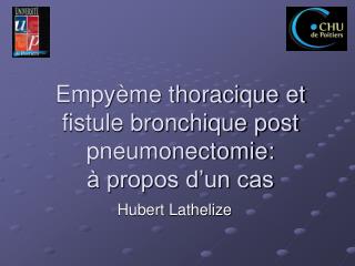 Empyème thoracique et fistule bronchique post pneumonectomie: à propos d’un cas