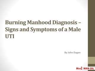 Burning Manhood Diagnosis – Signs and Symptoms of a Male UTI