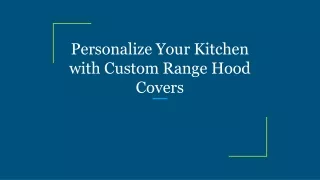 Personalize Your Kitchen with Custom Range Hood Covers