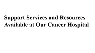 Support Services and Resources Available at Our Cancer Hospital