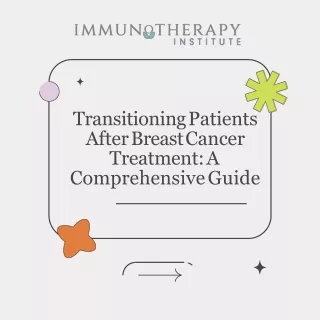 Transitioning Patients After Breast Cancer Treatment A Comprehensive Guide