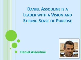 Daniel Assouline is a Leader with a Vision and Strong Sense of Purpose
