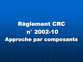 Règlement CRC n° 2002-10 Approche par composants