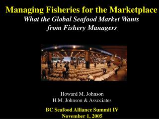 Managing Fisheries for the Marketplace What the Global Seafood Market Wants from Fishery Managers