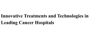 Innovative Treatments and Technologies in Leading Cancer Hospitals