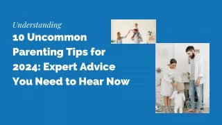 10 Uncommon Parenting Tips for 2024 Expert Advice You Need to Hear Now