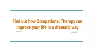 Find out how Occupational Therapy can improve your life in a dramatic way