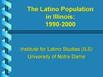 The Latino Population in Illinois: 1990-2000