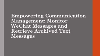 Empowering Communication Management Monitor WeChat Messages and Retrieve Archived Text Messages