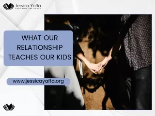WHAT OUR RELATIONSHIP TEACHES OUR KIDS