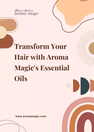 Transform Your Hair with Aroma Magic's Essential Oils