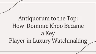 Antiquorum to the Top: How Dominic Khoo Became a Key Player in Luxury Watchmakin