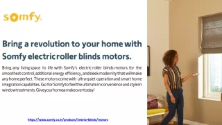 Bring a revolution to your home with Somfy electric roller blinds motors.