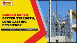 Ganesh Super- Better Strength, Long-Lasting Efficiency