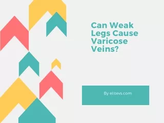 Can Weak Legs Cause Varicose Veins