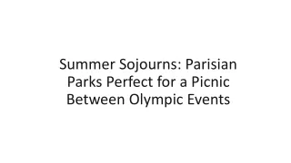 Summer Sojourns: Parisian Parks Perfect for a Picnic Between Olympic Events