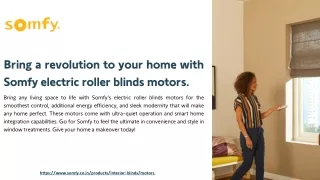 Bring a revolution to your home with Somfy electric roller blinds motors.