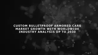 Global Custom Bulletproof Armored Cars Industry Research & Trends Analysis
