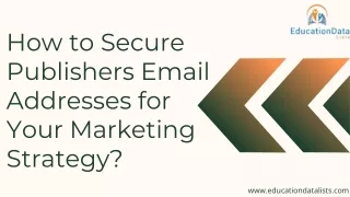 How to Secure Publishers Email Addresses for Your Marketing Strategy