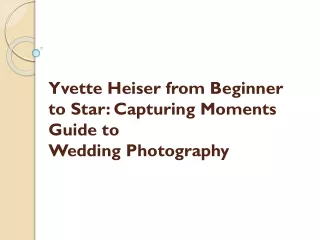 Yvette Heiser from Beginner to Star: Capturing Moments Guide to Wedding