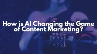 How is Artificial Intelligence Changing the Game of Content Marketing?