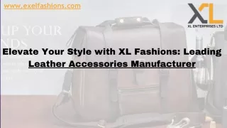Elevate Your Style with XL Fashions Leading Leather Accessories Manufacturer