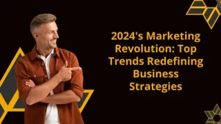 2024's Marketing Revolution: Top Trends Redefining Business Strategies