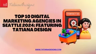 Top 10 Digital Marketing Agencies in Seattle 2024 Featuring Tatiana Design