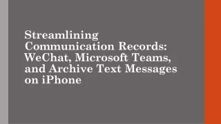 Streamlining Communication Records WeChat, Microsoft Teams, and Archive Text Messages on iPhone