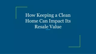 How Keeping a Clean Home Can Impact Its Resale Value