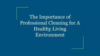 The Importance of Professional Cleaning for A Healthy Living Environment