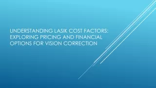 Understanding LASIK Cost Factors: Exploring Pricing and Financial Options for Vi