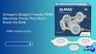 Almagia’s Budget-Friendly PEMF Machines Prices That Won't Break the Bank