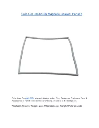 Cres Cor 0861235K Magnetic Gasket | PartsFe
