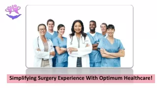 Simplifying Surgery Experience With Optimum Healthcare!