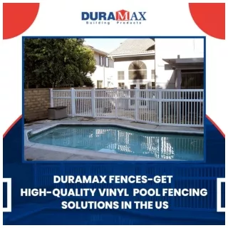 Duramax Fences-Get High-Quality Vinyl Pool Fencing Solutions in the US