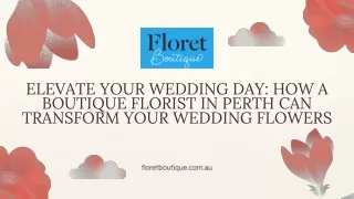 Elevate Your Wedding Day How a Boutique Florist in Perth Can Transform Your Wedding Flowers