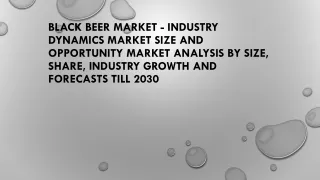 Black Beer Market - Industry Dynamics Market Size And Opportunity