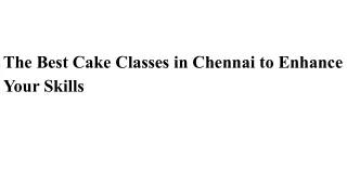 The Best Cake Classes in Chennai to Enhance Your Skills